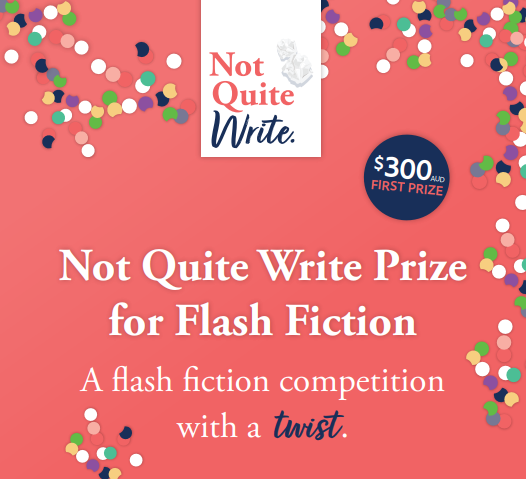 NOT QUITE WRITE PRIZE FOR FLASH FICTION