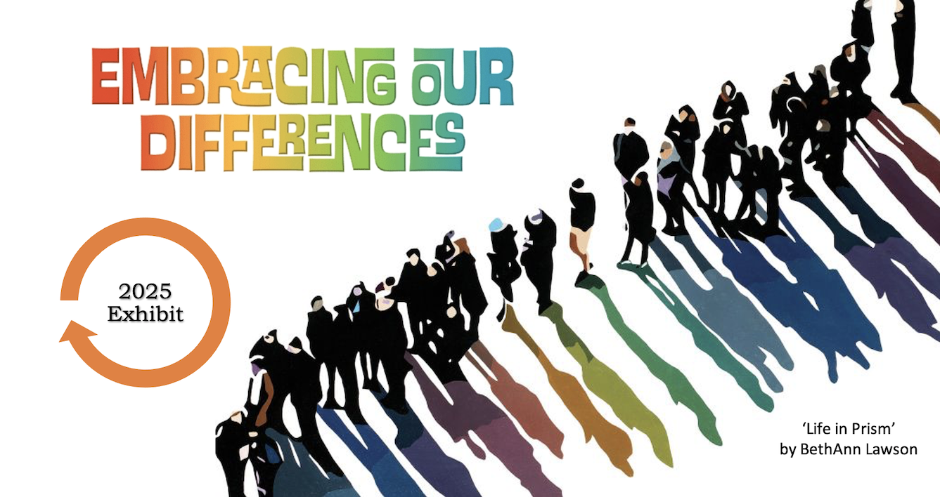 Embracing Our Differences – 2025 Exhibit