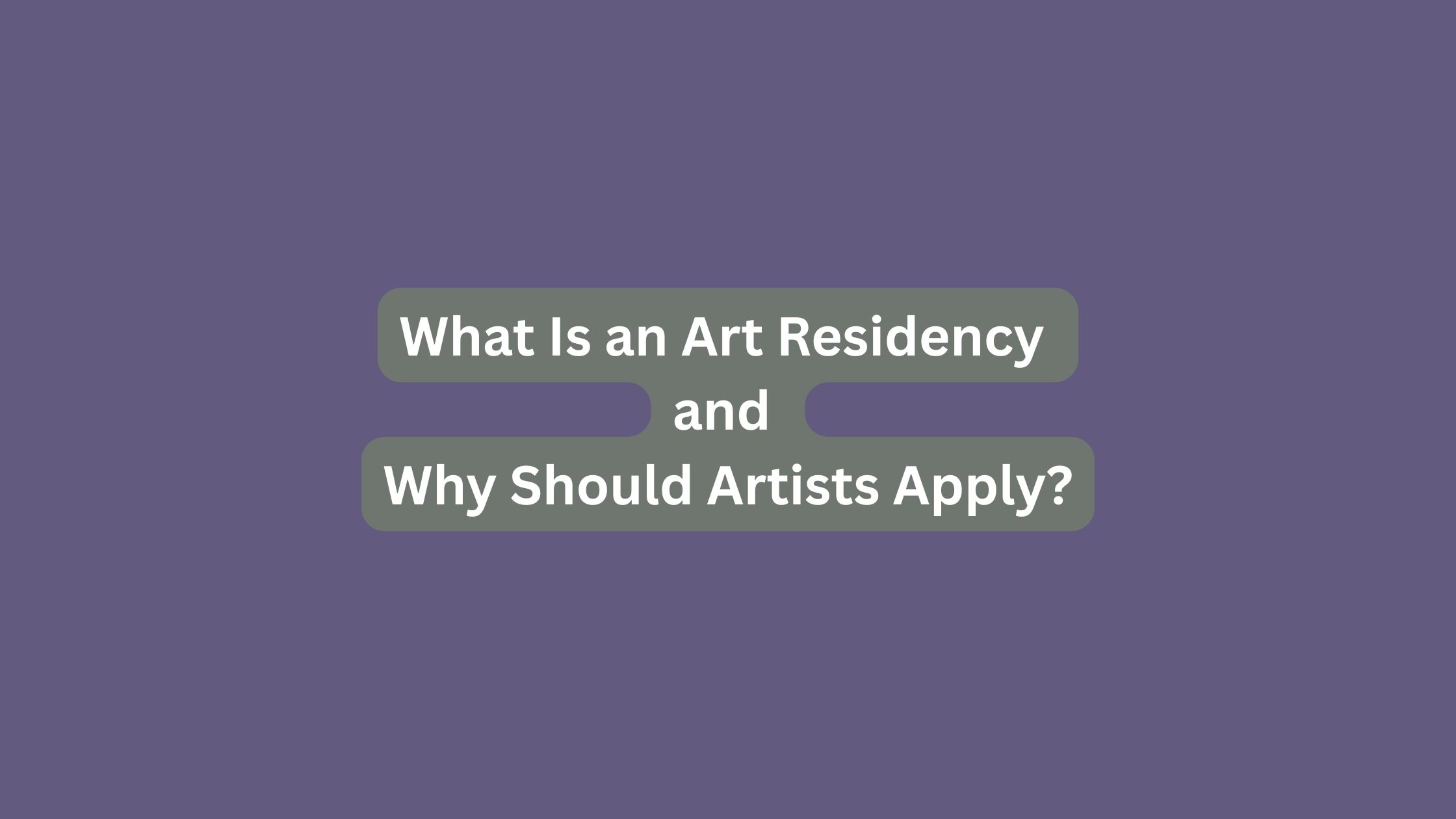 What Is an Art Residency and Why Should Artists Apply